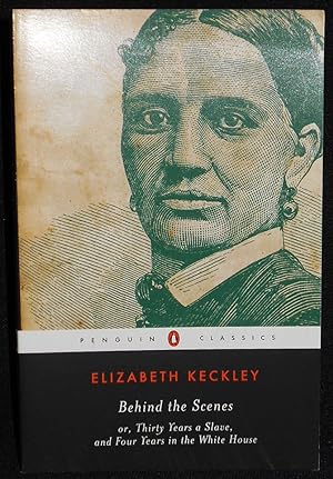 Seller image for Behind the Scenes, Or, Thirty Years a Slave, and Four Years in the White House; Elizabeth Keckley; Introduction and Notes by William L. Andrews for sale by Classic Books and Ephemera, IOBA
