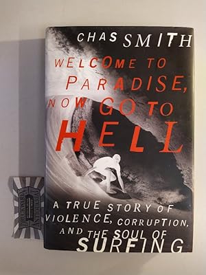 Seller image for Welcome to Paradise, Now Go to Hell. A True Story of Violence, Corruption, and the Soul of Surfing. for sale by Druckwaren Antiquariat