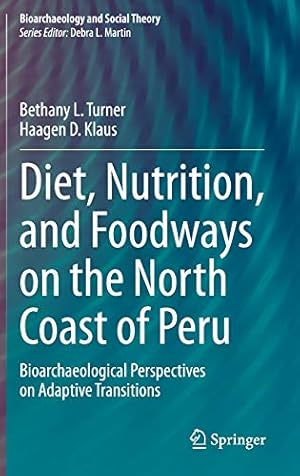 Bild des Verkufers fr Diet, Nutrition, and Foodways on the North Coast of Peru: Bioarchaeological Perspectives on Adaptive Transitions (Bioarchaeology and Social Theory) by Turner, Bethany L., Klaus, Haagen D. [Hardcover ] zum Verkauf von booksXpress