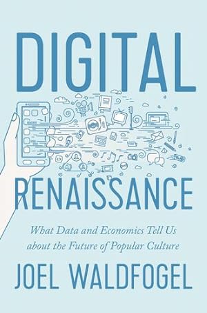 Seller image for Digital Renaissance: What Data and Economics Tell Us about the Future of Popular Culture by Waldfogel, Joel [Paperback ] for sale by booksXpress