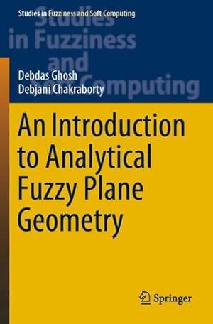 Seller image for An Introduction to Analytical Fuzzy Plane Geometry (Studies in Fuzziness and Soft Computing) by Ghosh, Debdas [Paperback ] for sale by booksXpress