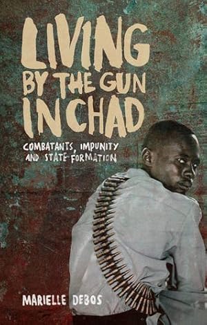 Bild des Verkufers fr Living by the Gun in Chad: Combatants, Impunity and State Formation [Hardcover ] zum Verkauf von booksXpress