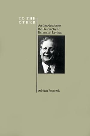 Seller image for To the Other: An Introduction to the Philosophy of Emmanuel Levinas (Purdue University Series in the History of Philosophy) (Purdue Series in the History of Philosophy) [Soft Cover ] for sale by booksXpress