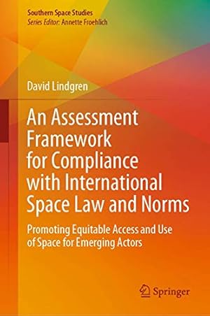 Seller image for An Assessment Framework for Compliance with International Space Law and Norms: Promoting Equitable Access and Use of Space for Emerging Actors (Southern Space Studies) [Hardcover ] for sale by booksXpress