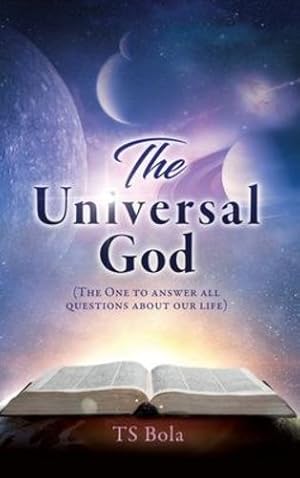Image du vendeur pour The Universal God: (The One to answer all questions about our life) by Bola, Ts [Hardcover ] mis en vente par booksXpress