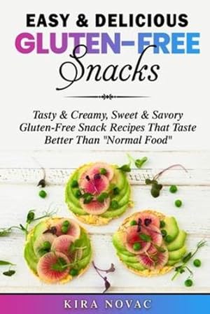 Seller image for Easy & Delicious Gluten-Free Snacks: Tasty & Creamy, Sweet & Savory Gluten-Free Snack Recipes That Taste Better Than Normal Food by Novac, Kira [Paperback ] for sale by booksXpress