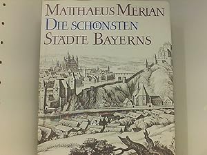 Image du vendeur pour Die schnsten Stdte Bayerns : Aus den Topographien Und dem Theatrum Europaeum / Merian-Bibliothek mis en vente par Book Broker