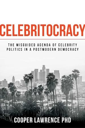 Seller image for Celebritocracy: The Misguided Agenda of Celebrity Politics in a Postmodern Democracy by Lawrence PhD, Cooper [Paperback ] for sale by booksXpress