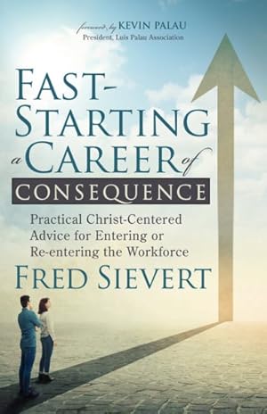 Immagine del venditore per Fast-starting a Career of Consequence : Practical Christ-Centered Advice for Entering or Re-entering the Workforce venduto da GreatBookPrices