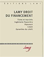 Image du vendeur pour Lamy Droit Du Financement : Titres Et Marchs, Ingnierie Financire, Paiement, Crdit, Garanties Du mis en vente par RECYCLIVRE