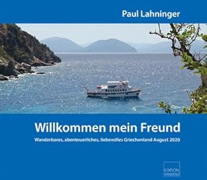 Bild des Verkufers fr Willkommen, mein Freund : Wanderbares, abenteuerliches, liebevolles Griechenland August 2020 zum Verkauf von AHA-BUCH GmbH