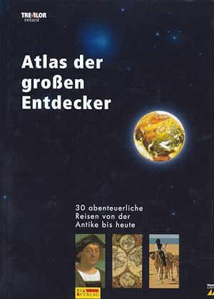 Bild des Verkufers fr Atlas der grossen Entdecker 30 abenteuerliche Reisen von der Antike bis heute zum Verkauf von Flgel & Sohn GmbH