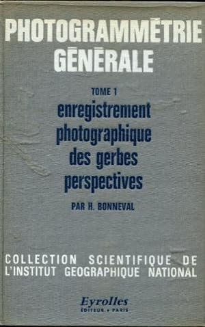 PHOTOGRAMMETRIE GENERALE. I: ENREGISTREMENT PHOTOGRAPHIQUE DES GERBES PERSPECTIVES. II: RESTITUTI...