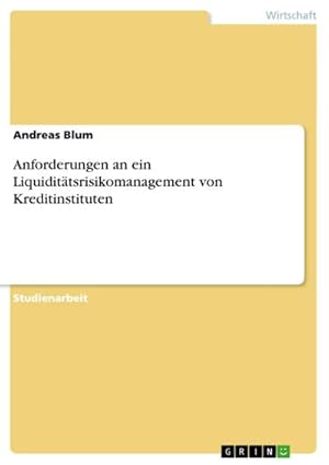 Bild des Verkufers fr Anforderungen an ein Liquidittsrisikomanagement von Kreditinstituten zum Verkauf von AHA-BUCH GmbH