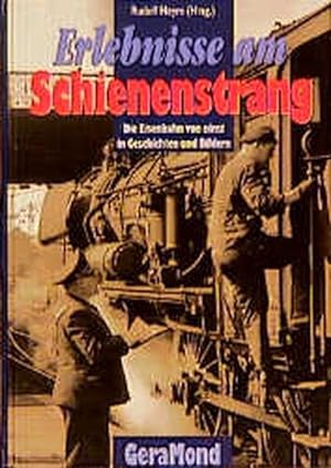 Seller image for Erlebnisse am Schienenstrang Die Eisenbahn von einst in Geschichten und Bildern for sale by primatexxt Buchversand