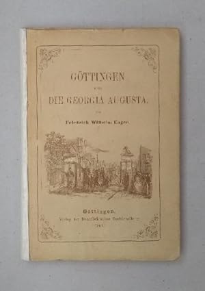 Göttingen und die Georgia Augusta. Eine Schilderung von Land, Stadt und Leuten in Vergangenheit u...