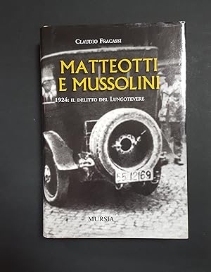 Fracassi Claudio. Matteotti e Mussolini. 1924: il delitto del Lungotevere. Mursia. 2004