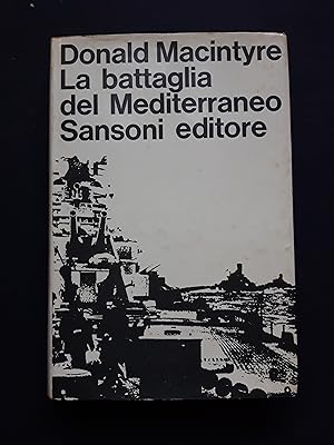 Macintyre Donald. La battaglia del Mediterraneo. Sansoni. 1965-I