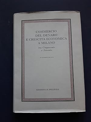 Seller image for De Luca Giuseppe. Commercio del denaro e crescita economica a Milano. Edizioni Il Polifilo. 1996-I for sale by Amarcord libri