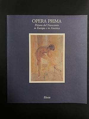 AA.VV. Opera prima. Pittura del novecento in Europa e in America. Electa. 1991
