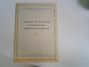 Seller image for Geschichte der Raum- und Grenzbildung der Stadtgemeinde Innsbruck. Verffentlichungen aus dem Stadtarchiv Innsbruck ; Nr 13 for sale by Antiquariat Bookfarm