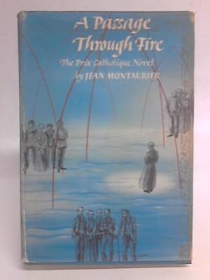 Seller image for A Passage Through Fire - The Prix Catholique Novel for sale by World of Rare Books