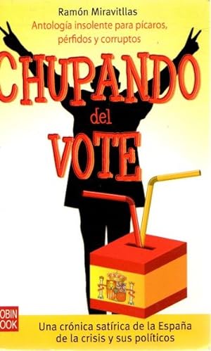 Bild des Verkufers fr Chupando del vote. Una crnica satrica de la Espaa de la crisis y sus polticos . zum Verkauf von Librera Astarloa