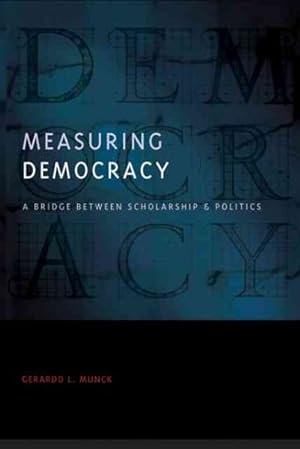 Bild des Verkufers fr Measuring Democracy : A Bridge Between Scholarship and Politics zum Verkauf von GreatBookPrices