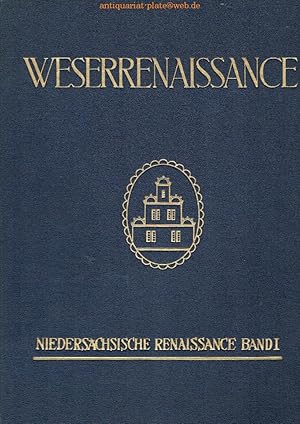 Die Weserrenaissance. Die Bauentwicklung um die Wende des XVI. und XVII. Jahrhunderts an der ober...