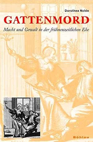 Gattenmord. Macht und Gewalt in der frühneuzeitlichen Ehe