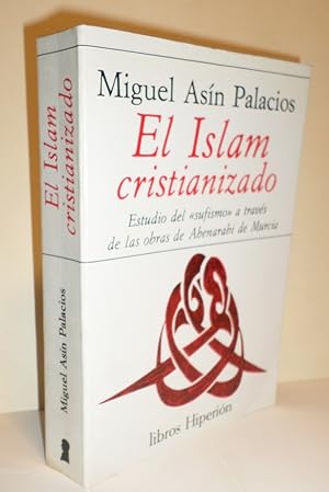 El Islam cristianizado. Estudio del "sufismo" a través de las obras de Abenarabi de Murcia. Dibuj...
