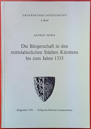 Bild des Verkufers fr Die Brgerschaft in den mittelalterlichen Stdten Krntens bis zum Jahre 1335, (Das Krntner Landesarchiv, Bd. 4). zum Verkauf von biblion2