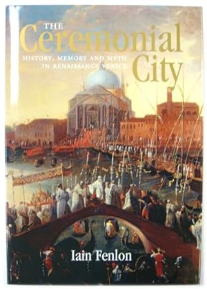 Bild des Verkufers fr The Ceremonial City: History, Memory and Myth in Renaissance Venice zum Verkauf von PsychoBabel & Skoob Books