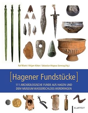 Bild des Verkufers fr Hagener Fundstcke : 111 archologische Funde aus Hagen und dem Museum Wasserschloss Werdringen zum Verkauf von AHA-BUCH GmbH