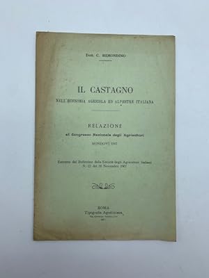 Il castagno nell'economia agricola ed alpestre italiana. Relazione al Congresso Nazionale degli A...