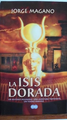 Seller image for LA ISIS DORADA. Un misterio milenario. Una aventura trepidante. Un tesoro perdido. for sale by LIBRERA ROBESPIERRE