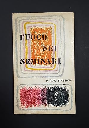Silvestrelli Iginio. Fuoco nei seminari. Tipografia Nigrizia. 1972 - I