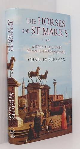 The Horses of St. Marks : A Story of Triumph in Byzantium, Paris and Venice