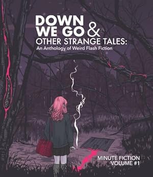 Bild des Verkufers fr Down We Go & Other Strange Tales: An Anthology of Weird Flash Fiction [Soft Cover ] zum Verkauf von booksXpress