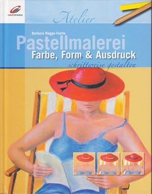 Bild des Verkufers fr Pastellmalerei schrittweise gestalten - Farbe, Form & Ausdruck. zum Verkauf von TF-Versandhandel - Preise inkl. MwSt.