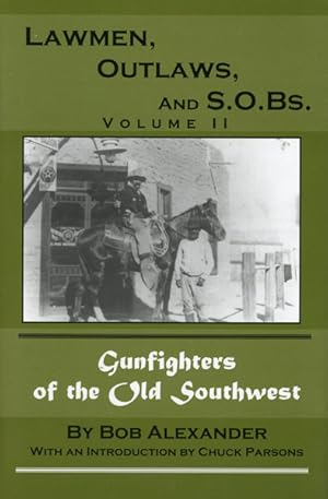 Bild des Verkufers fr LAWMEN, OUTLAWS, AND S.O.BS. GUNFIGHTERS OF THE OLD SOUTHWEST. VOLUME II zum Verkauf von BUCKINGHAM BOOKS, ABAA, ILAB, IOBA