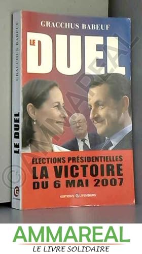 Image du vendeur pour Le duel : Elections prsidentielles La victoire du 6 mai 2007 mis en vente par Ammareal