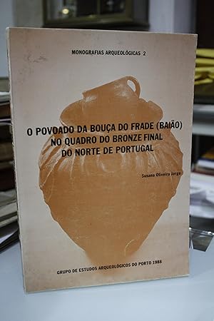 Seller image for O Povoado da Boua do Frade no Quadro do Bronze Final do Norte de Portugal.- Oliveira Jorge, Susana. for sale by MUNDUS LIBRI- ANA FORTES