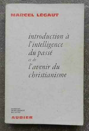 Introduction à l'intelligence du passé et de l'avenir du christianisme.