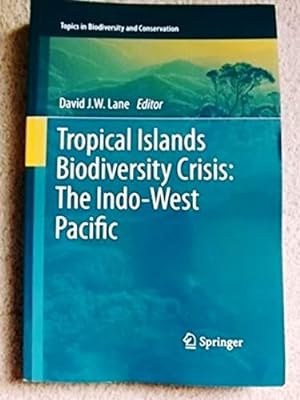 Tropical Islands Biodiversity Crisis:: The Indo-West Pacific: 13 (Topics in Biodiversity and Cons...