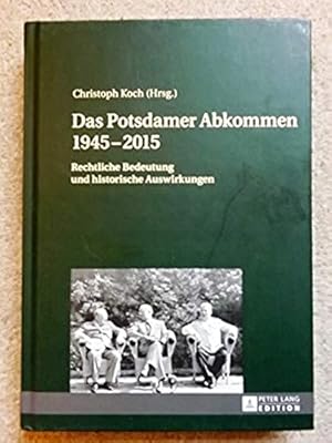 Das Potsdamer Abkommen 1945-2015: Rechtliche Bedeutung Und Historische Auswirkungen