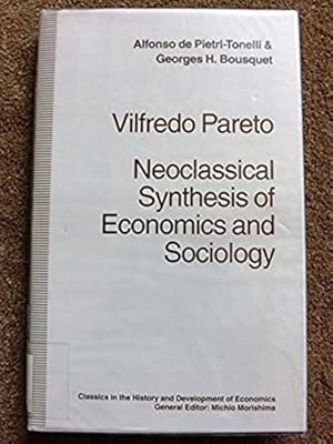Vilfredo Pareto: Neoclassical Synthesis of Economics and Sociology (Classics in the History and D...