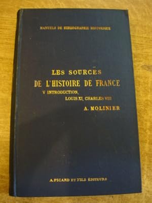 LES SOURCES DE L'HISTOIRE DE FRANCE TOME V. Les Valois (suite), Louis XI et Charles VIII (1461-1494)