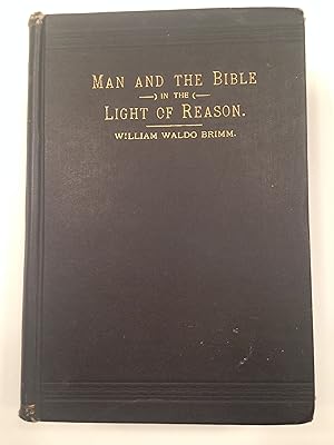 MAN AND THE BIBLE IN THE LIGHT OF REASON.