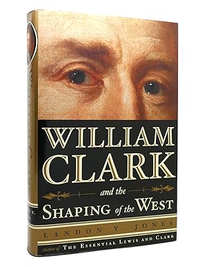 Immagine del venditore per WILLIAM CLARK AND THE SHAPING OF THE WEST venduto da Rare Book Cellar
